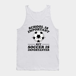 School Is Important But Soccer Is Importanter Tank Top